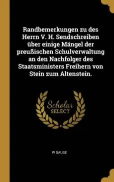 A Buen Precio RANDBEMERKUNGEN ZU DES HERRN V H SENDSCHREIBEN UBER EINIGE MANGEL DER PREUSSISCHEN SCHULVERWALTUNG AN DEN NACHFOLGER DES STAATSMINISTERS FREIHERN VON STEIN ZUM ALTENSTEIN