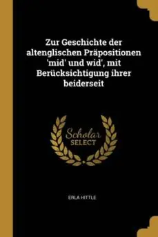 ZUR GESCHICHTE DER ALTENGLISCHEN PRAPOSITIONEN MID UND WID MIT BERUCKSICHTIGUNG IHRER BEIDERSEIT Últimas Unidades