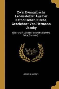 ZWEI EVANGELISCHE LEBENSBILDER AUS DER KATHOLISCHEN KIRCHE GEZEICHNET VON HERMANN JACOBY Directo De Fábrica