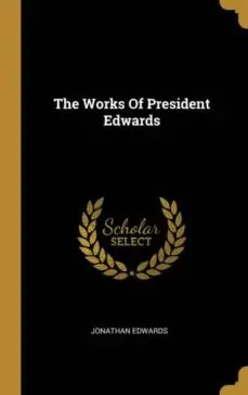 A Buen Precio THE WORKS OF PRESIDENT EDWARDS