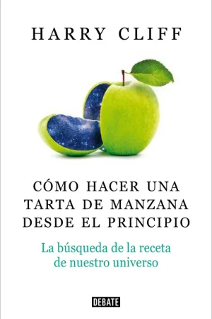 Cómo Hacer una Tarta de Manzana desde el Principio "La Búsqueda de la Receta de nuestro Universo" Más Vendido
