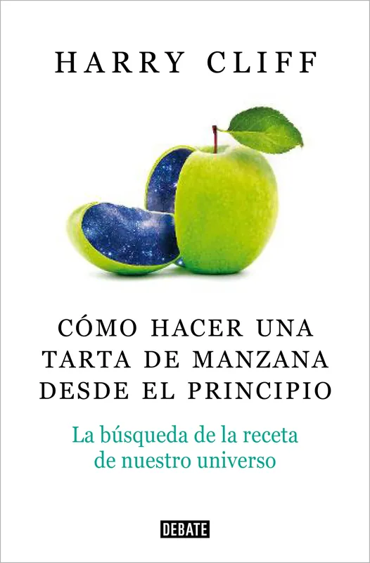 Cómo Hacer una Tarta de Manzana desde el Principio "La Búsqueda de la Receta de nuestro Universo" Más Vendido