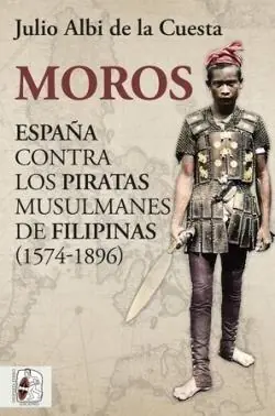 Moros "España contra los Piratas Musulmanes de Filipinas (1574-1896)" A Buen Precio