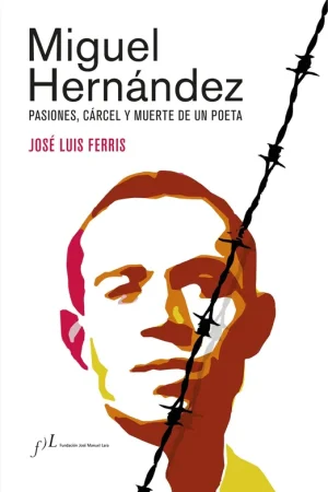 Precio De Fábrica Miguel Hernández - Edición Corregida y Aumentada "Pasiones, Cárcel y Muerte de un Poeta"