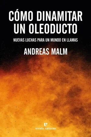 Cómo Dinamitar un Oleoducto "Nuevas Luchas para un Mundo en Llamas" Compra Hoy