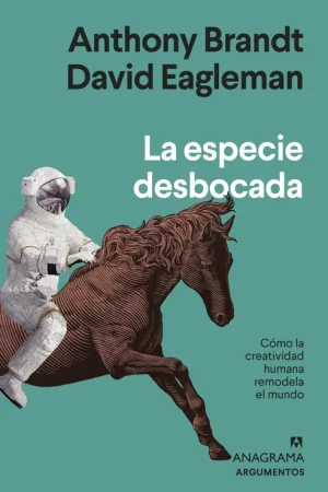 La Especie Desbocada "Cómo la Creatividad Humana Remodela el Mundo" Oferta Limitada