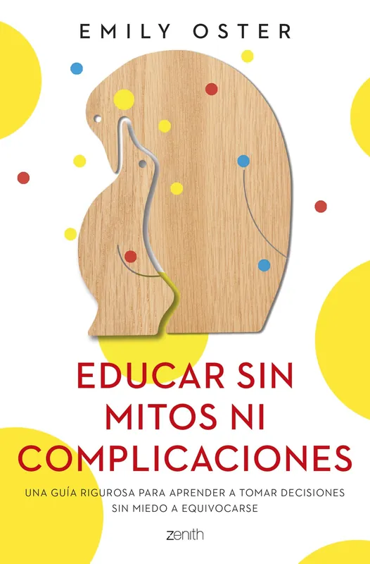 Precio Bajo Educar sin Mitos ni Complicaciones "Una Guía Rigurosa para Aprender a Tomar Decisiones sin Miedo a Equivocar"