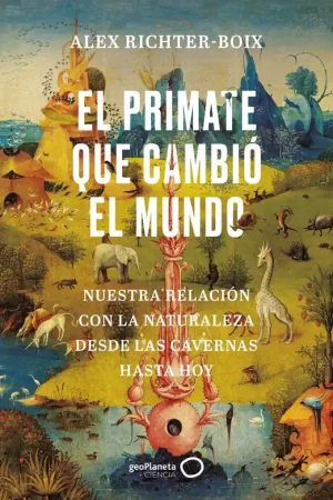 El Primate que Cambió el Mundo "Nuestra Relación con la Naturaleza desde las Cavernas hasta Hoy" Alta Calidad