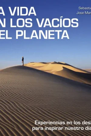 A Buen Precio La Vida en los Vacíos del Planeta "Experiencias en los Desiertos para Inspirar nuestro Día a Día"