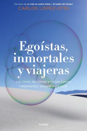 Oferta Flash Egoístas, Inmortales y Viajeras "Las Claves del Cáncer y de sus Nuevos Tratamientos Conocer para Curar"
