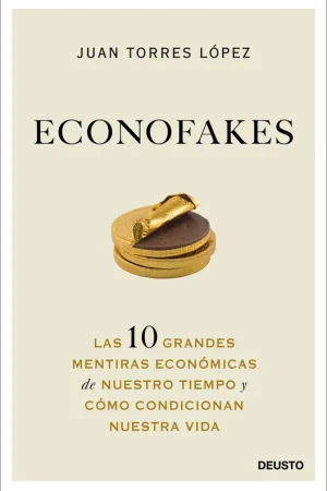 Econofakes "Las 10 Grandes Mentiras Económicas de nuestro Tiempo y Cómo Condicionan" Rebajas