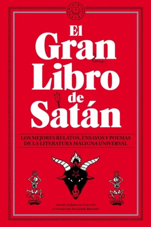 Solo Por Tiempo Limitado El Gran Libro de Satán "Los Mejores Relatos, Ensayos y Poemas de la Literatura Maligna Universal"