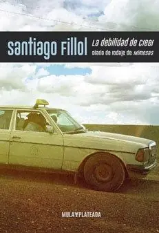 Compra Hoy La Debilidad de Creer "Diario de Rodaje de ‘Mimosas‘"