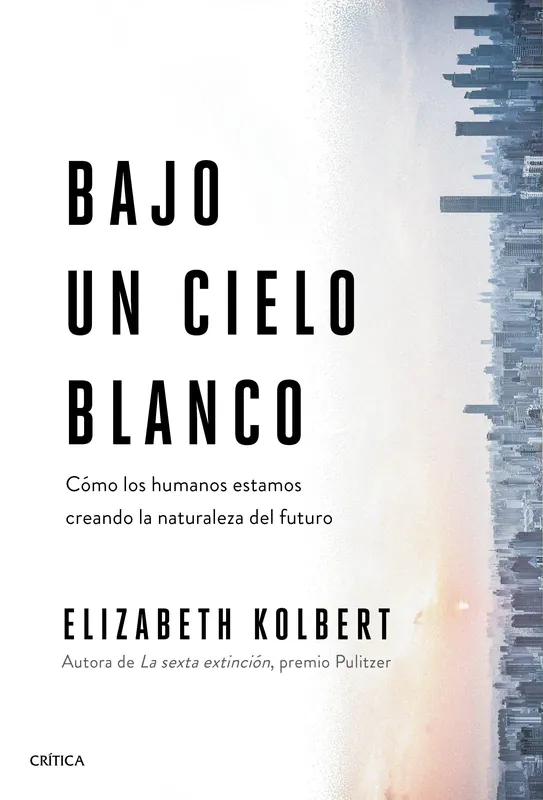 Bajo un Cielo Blanco "Cómo los Humanos Estamos Creando la Naturaleza del Futuro" Disponible Ahora