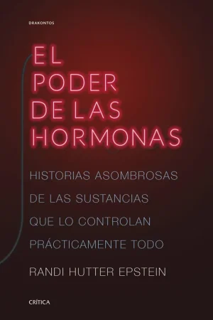 Ordena Ya El Poder de las Hormonas "Historias Asombrosas de las Sustancias que lo Controlan Prácticamente To"