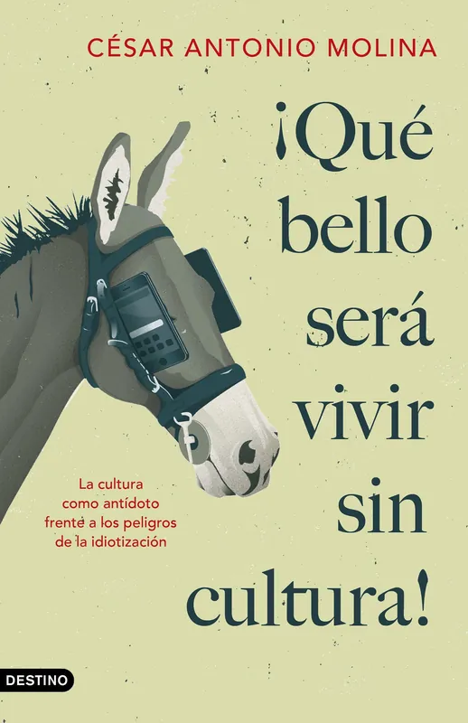 ¡Qué bello será vivir sin cultura! "La cultura como antídoto frente a los peligros de la idiotización" No Te Lo Pierdas