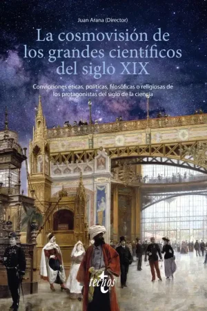 La cosmovisión de los grandes científicos del siglo XIX "Convicciones éticas, políticas, filosóficas o religiosas de los protagon" Oferta Limitada