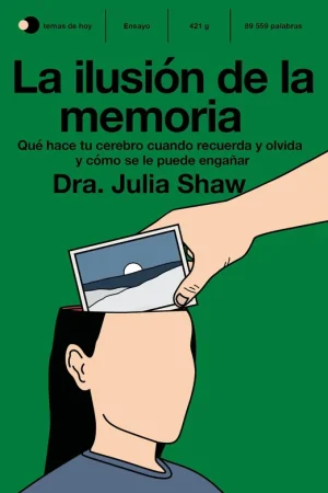 La ilusión de la memoria "Qué hace tu cerebro cuando recuerda y olvida y cómo se le puede engañar" Económico