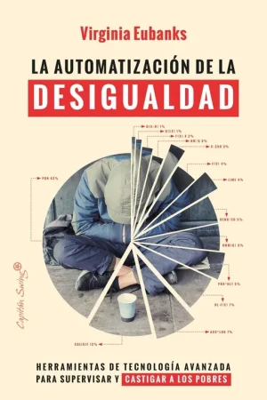 Envío Inmediato La Automatización de la Desigualdad "Herramientas de Tecnología Avanzada para Supervisar y Castig"