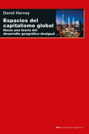 Última Oportunidad Espacios del Capitalismo Global "Hacia una Teoría del Desarrollo Geográfico Desigual"