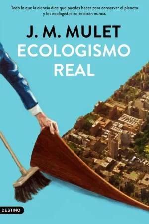 Entrega Rápida Ecologismo real "Todo lo que la ciencia dice que puedes hacer para conservar el planeta y"