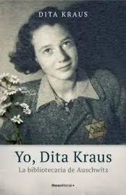 YO DITA KRAUS "LAS MEMORIAS DE LA BIBLIOTECARIA DE AUSCHWITZ" Solo Hoy