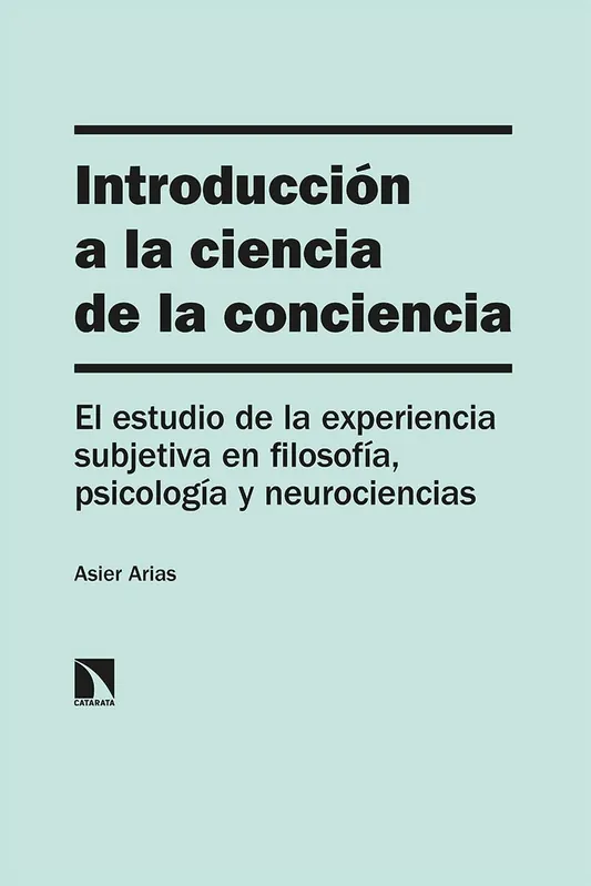 Introducción a la ciencia de la conciencia "El estudio de la experiencia subjetiva en filosofía, psicología y neuroc" Compra Ahora